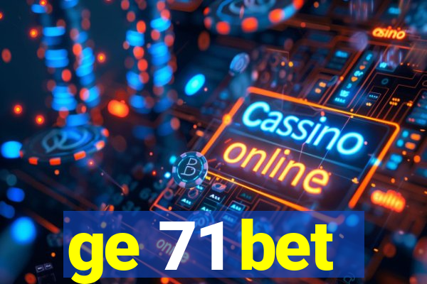 ge 71 bet